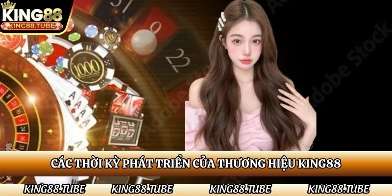 cac-thoi-ky-phat-trien-cua-thuong-hieu-king88
